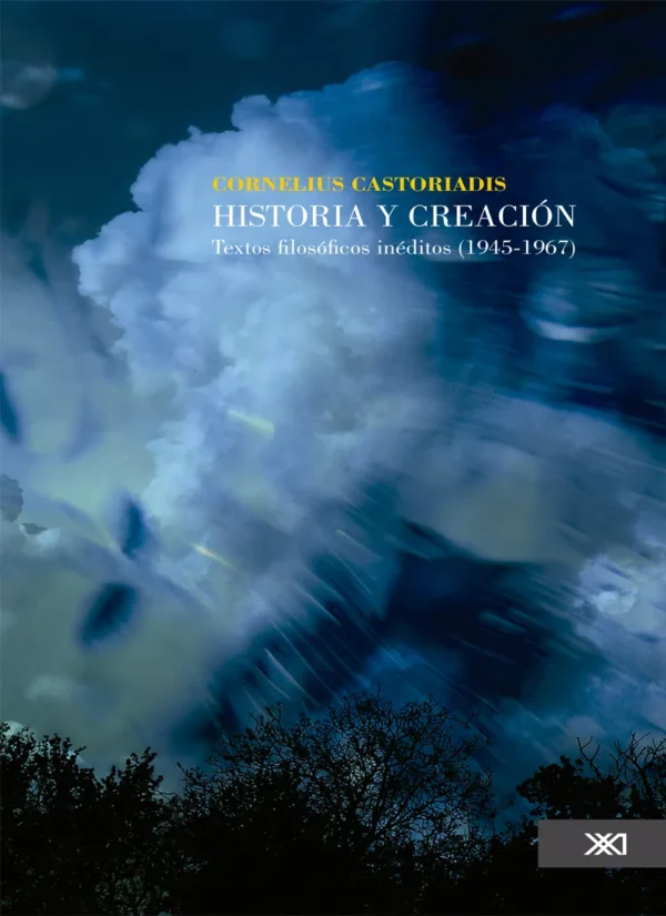 HISTORIA Y CREACIÓN. TEXTOS FILOSÓFICOS INÉDITOS (1945-1967)