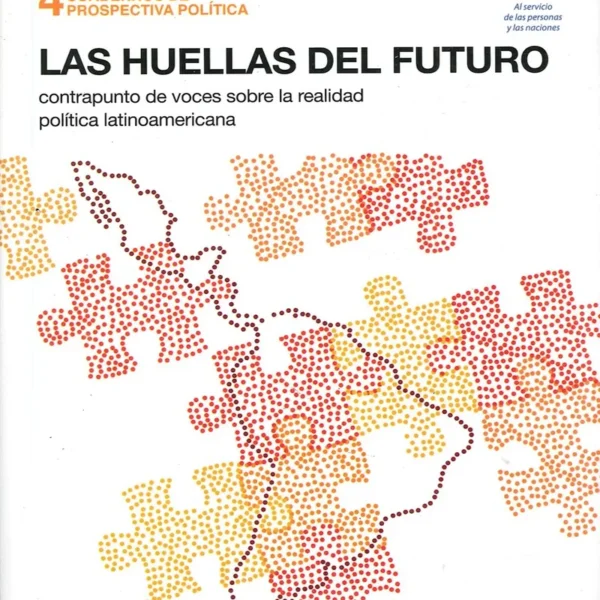 LAS HUELLAS DEL FUTURO. CONTRAPUNTO DE VOCES SOBRE LA REALIDAD POLÍTICA LATINOAMERICANA
