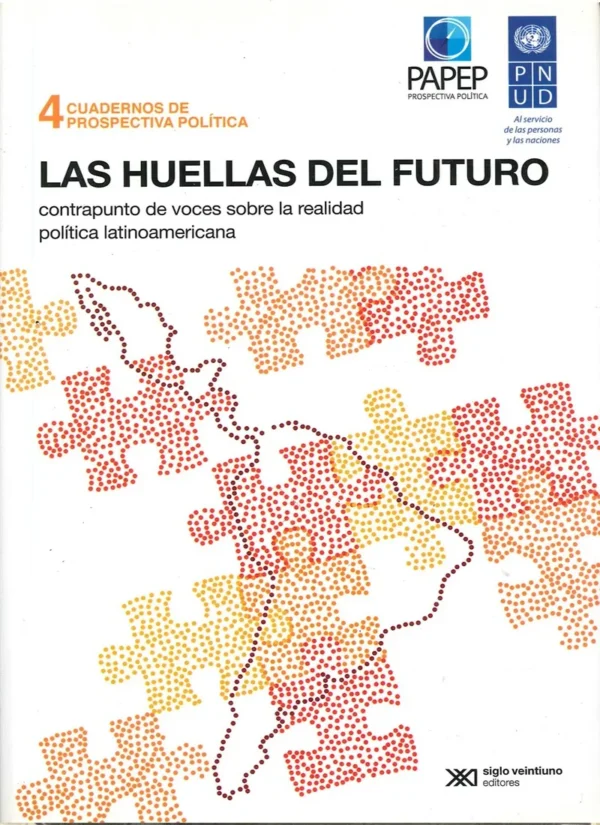 LAS HUELLAS DEL FUTURO. CONTRAPUNTO DE VOCES SOBRE LA REALIDAD POLÍTICA LATINOAMERICANA