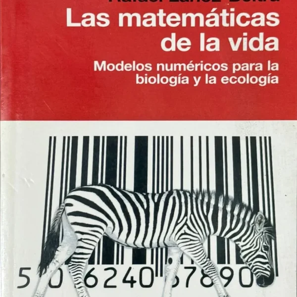 LAS MATEMÁTICAS DE LA VIDA. MODELOS NUMÉRICOS PARA LA BIOLOGÍA Y LA ECOLOGÍA