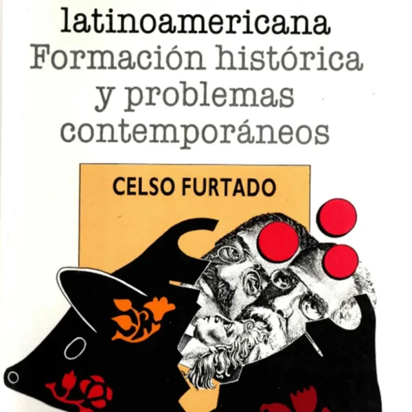 LA ECONOMÍA LATINOAMERICANA. FORMACIÓN HISTÓRICA Y PROBLEMAS CONTEMPORÁNEOS