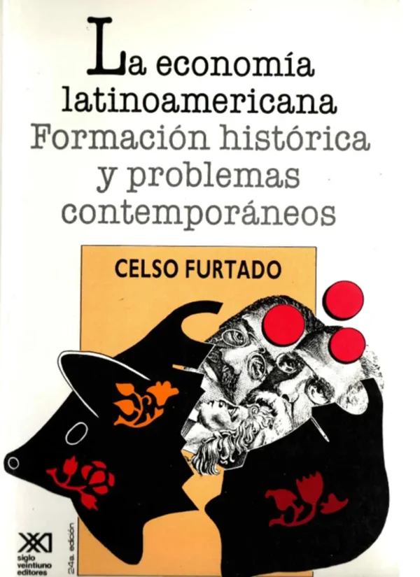 LA ECONOMÍA LATINOAMERICANA. FORMACIÓN HISTÓRICA Y PROBLEMAS CONTEMPORÁNEOS