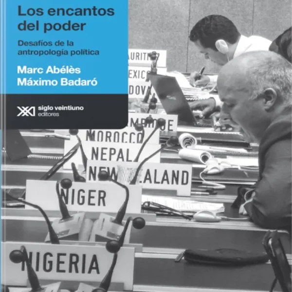 LOS ENCANTOS DEL PODER. DESAFÍOS DE LA ANTROPOLOGÍA POLÍTICA