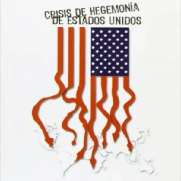 CRISIS DE HEGEMONÍA DE ESTADOS UNIDOS
