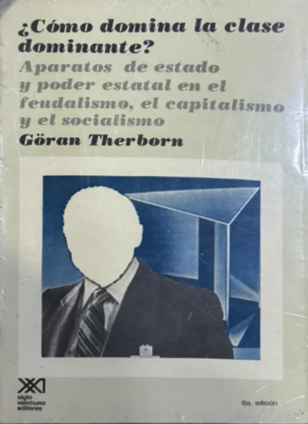 ¿CÓMO DOMINA LA CLASE DOMINANTE? APARATOS DE ESTADO Y PODER ESTATAL EN EL FEUDALISMO, EL CAPITALISMO Y EL SOCIALISMO