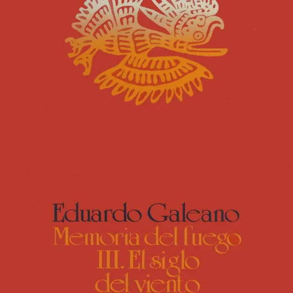 MEMORIA DEL FUEGO 3. EL SIGLO DEL VIENTO