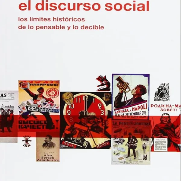 EL DISCURSO SOCIAL. LOS LÍMITES HISTÓRICOS DE LO PENSABLE Y LO DECIBLE