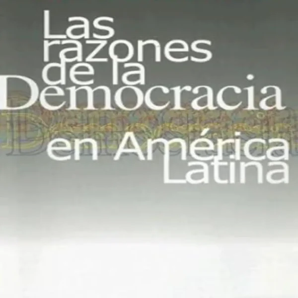 LAS RAZONES DE LA DEMOCRACIA EN AMÉRICA LATINA