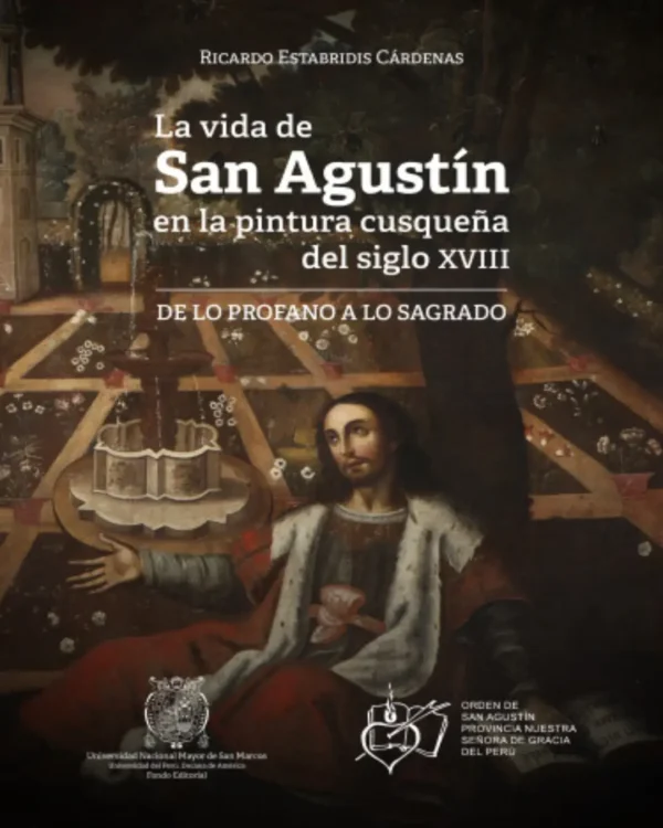 LA VIDA DE SAN AGUSTÍN EN LA PINTURA CUSQUEÑA DEL SIGLO XVIII DE LO PROFANO A LO SAGRADO