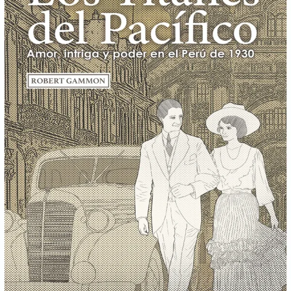 LOS TITANES DEL PACÍFICO. AMOR, INTRIGA Y PODER EN EL PERÚ DE 1930