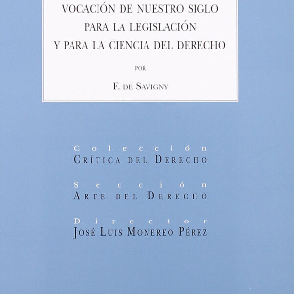 DE LA VOCACIÓN DE NUESTRO SIGLO PARA LA LEGISLACIÓN Y PARA LA CIENCIA DEL DERECHO