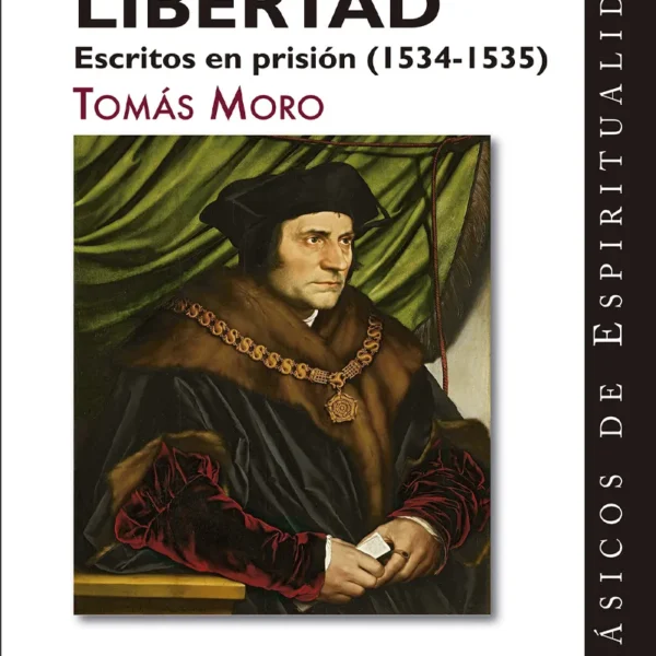 LA OTRA LIBERTAD. ESCRITOS EN PRISIÓN (1534-1535)