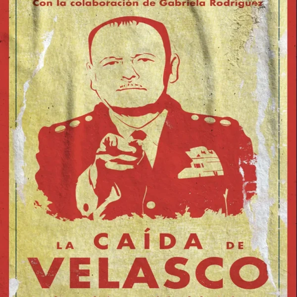 LA CAIDA DE VELASCO. LUCHA POLÍTICO Y CRISIS DEL RÉGIMEN