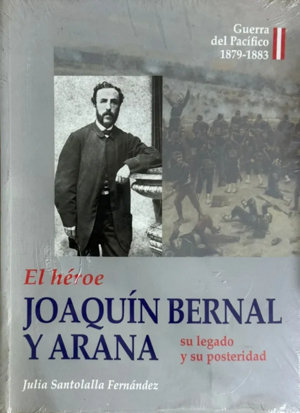 EL HÉROE JOAQUÍN BERNAL Y ARANA. SU LEGADO Y SU POSTERIDAD