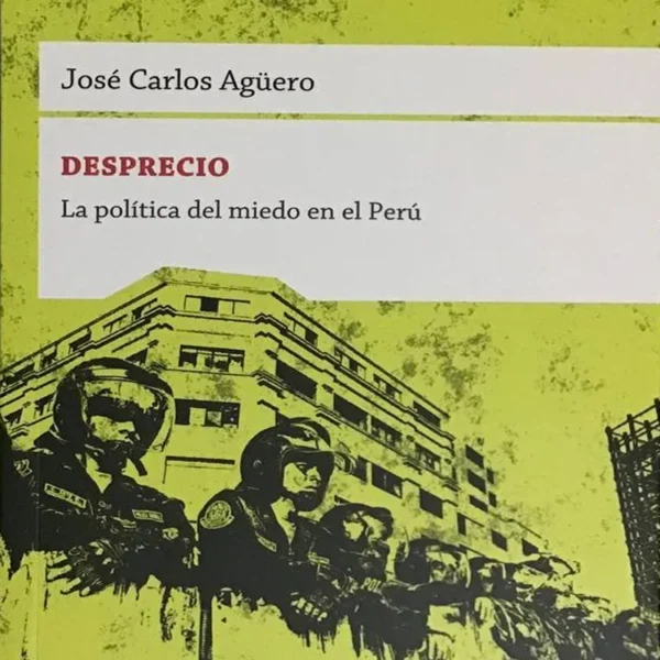 DESPRECIO. LA POLÍTICA DEL MIEDO EN EL PERÚ