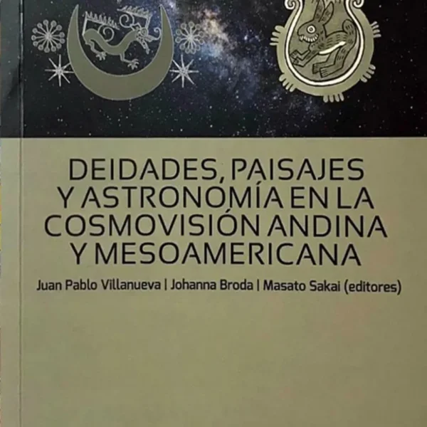 DEIDADES, PAISAJES Y ASTRONOMÍA EN LA COSMOVISIÓN ANDINA Y MESOAMERICANA