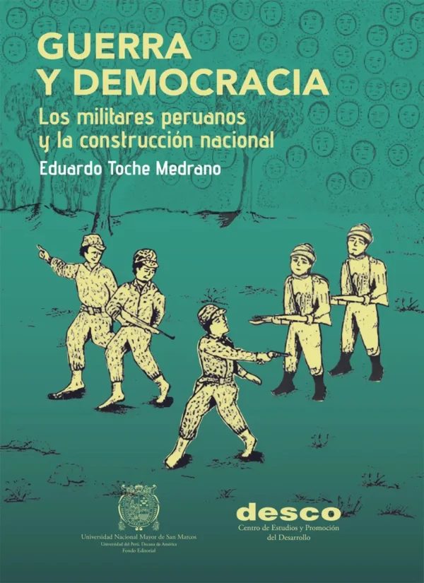 GUERRA Y DEMOCRACIA. LOS MILITARES PERUANOS Y LA CONSTRUCCIÓN NACIONAL