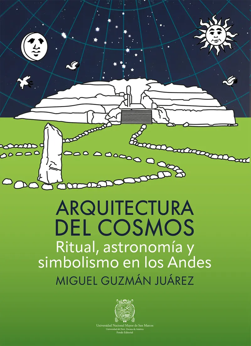ARQUITECTURA DEL COSMOS. RITUAL, ASTRONOMÍA Y SIMBOLISMO EN LOS ANDES