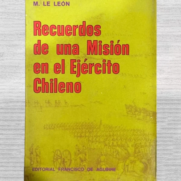 RECUERDOS DE UNA MISIÓN EN EL EJÉRCITO CHILENO