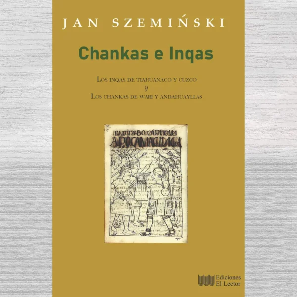 CHANQAS E INQAS. lOS INQAS DE TIAHUANACO Y CUZCO. LOS CHANCAS DE WARI Y ANDAHUAYLLAS