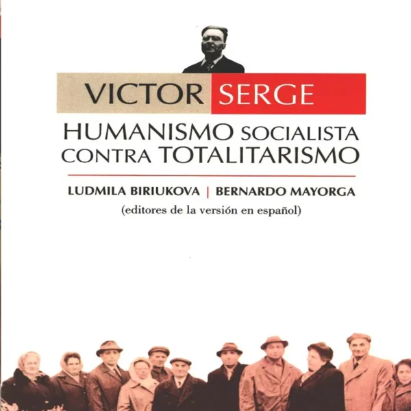 VICTOR SERGE. HUMANISMO SOCIALISTA CONTRA EL TOTALITARISMO