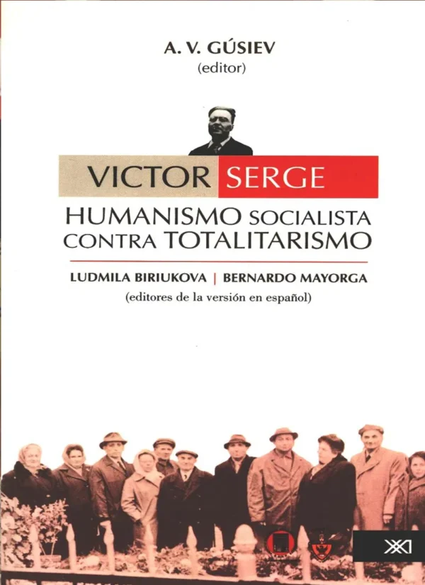 VICTOR SERGE. HUMANISMO SOCIALISTA CONTRA EL TOTALITARISMO