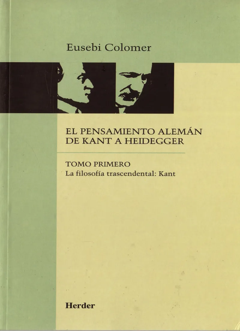EL PENSAMIENTO ALEMÁN DE KANT A HEIDEGGER. TOMO PRIMERO. LA FILOSOFÍA TRASCENDENTAL: KANT