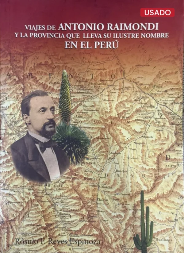 VIAJES DE ANTONIO RAIMONDI Y LA PROVINCIA QUE LLEVA SU ILUSTRE NOMBRE EN EL PERÚ