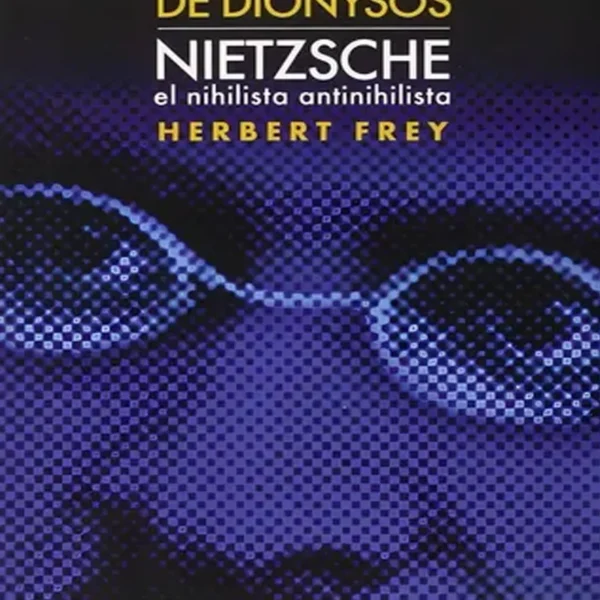 EN EL NOMBRE DE DIÓNYSOS. NIETZSCHE. EL NIHILISTA ANTINIHILISTA