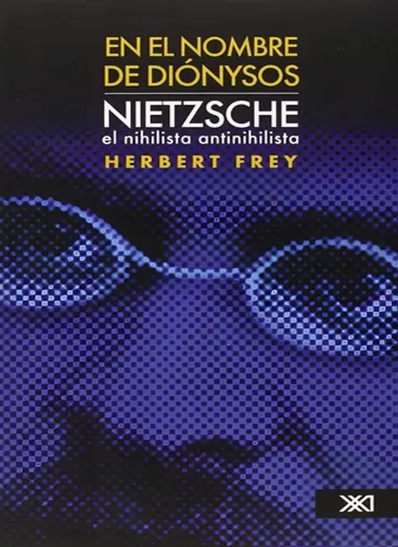 EN EL NOMBRE DE DIÓNYSOS. NIETZSCHE. EL NIHILISTA ANTINIHILISTA
