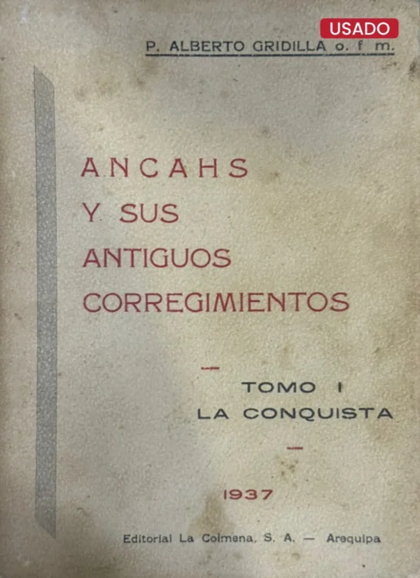 ANCAHS Y SUS ANTIGUOS CORREGIMIENTOS. TOMO I: LA CONQUISTA