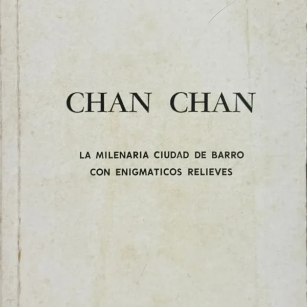 CHAN CHAN. LA MILENARIA CIUDAD DE BARRO CON ENIGMÁTICOS RELIEVES