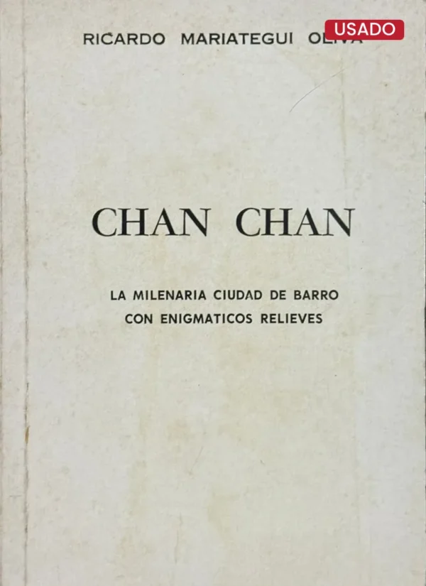 CHAN CHAN. LA MILENARIA CIUDAD DE BARRO CON ENIGMÁTICOS RELIEVES