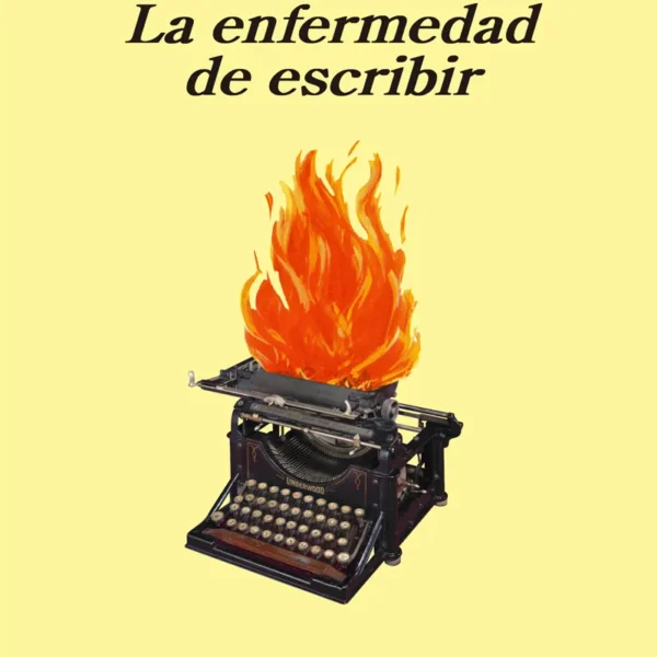LA ENFERMEDAD DE ESCRIBIR