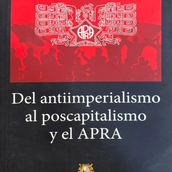 DEL ANTIIMPERIALISMO AL POSCAPITALISMO Y EL APRA