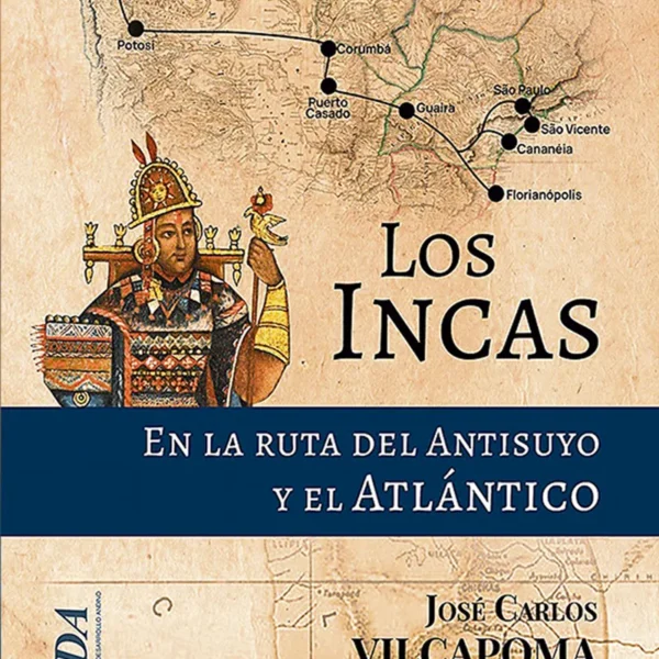 LOS INCAS. EN LA RUTA DEL ANTISUYO Y EL ATLÁNTICO