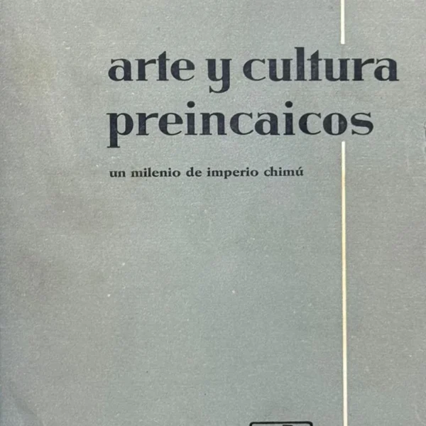 ARTE Y CULTURA PREINCAICOS. UN MILENIO DE IMPERIO CHIMÚ
