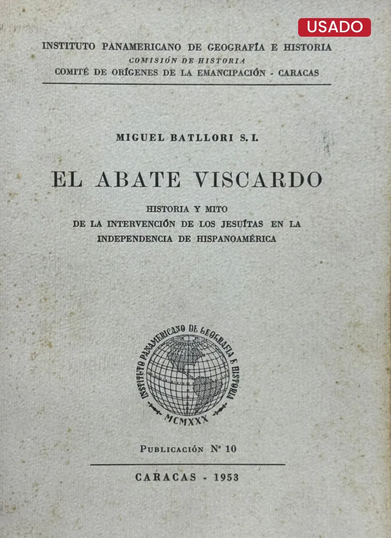 EL ABATE VISCARDO. HISTORIA Y MITO DE LA INTERVENCIÓN DE LOS JESUITAS EN LA INDEPENDENCIA DE HISPANOAMÉRICA
