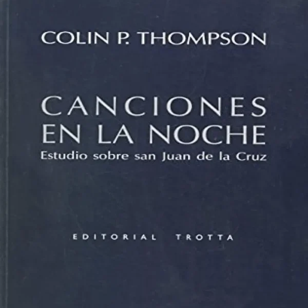 CANCIONES EN LA NOCHE. ESTUDIO SOBRE SAN JUAN DE LA CRUZ