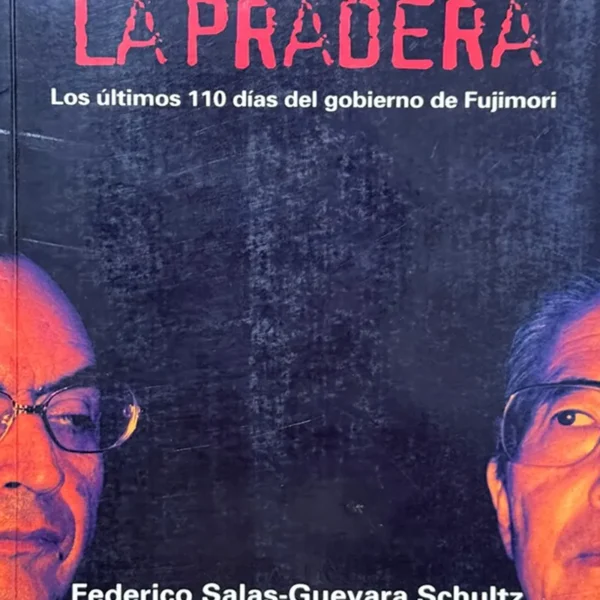 INCENDIANDO LA PRADERA. LOS ÚLTIMOS 110 DÍAS DEL GOBIERNO DE FUJIMORI