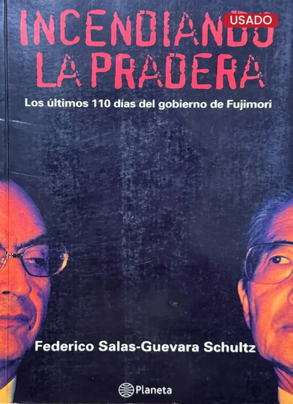 INCENDIANDO LA PRADERA. LOS ÚLTIMOS 110 DÍAS DEL GOBIERNO DE FUJIMORI