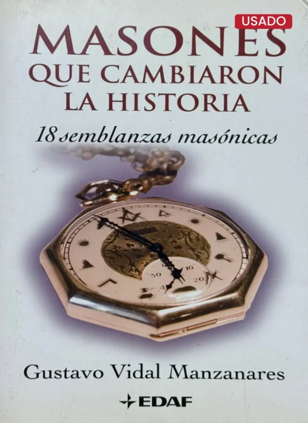 MASONES QUE CAMBIARON LA HISTORIA. 18 SEMBLANZAS MASÓNICAS