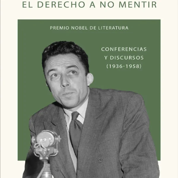EL DERECHO A NO MENTIR. CONFERENCIAS Y DISCURSOS (1936-1958)