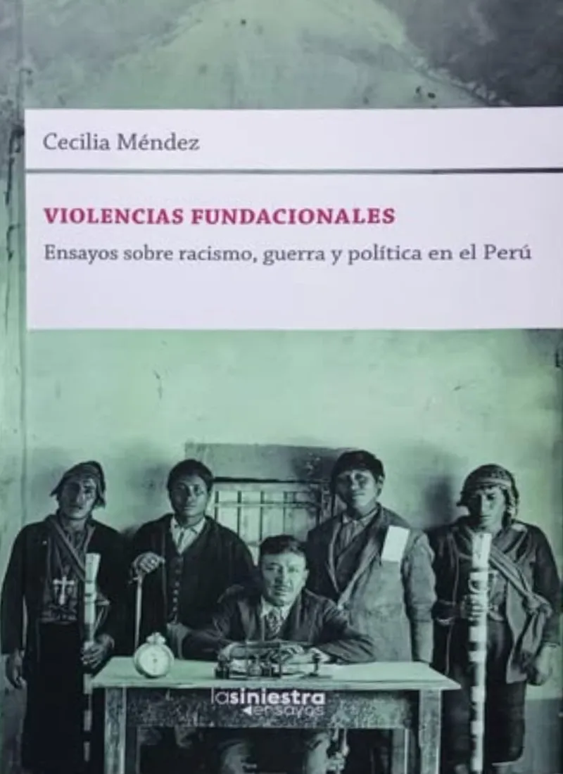 VIOLENCIAS FUNDACIONALES. ENSAYOS SOBRE RACISMO, GUERRA Y POLÍTICA EN EL PERÚ