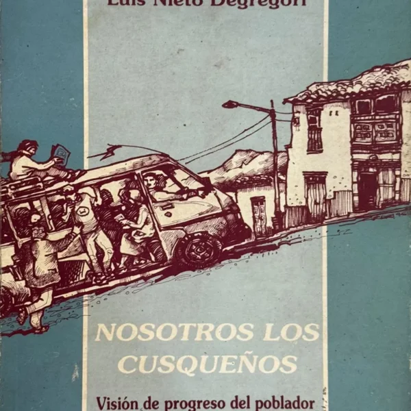 NOSOTROS LOS CUSQUEÑOS. VISIÓN DE PROGRESO DEL POBLADOR URBANO DEL CUSCO