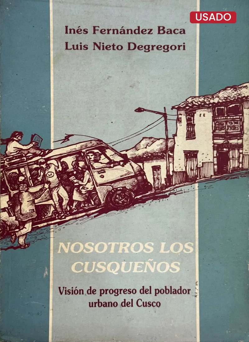 NOSOTROS LOS CUSQUEÑOS. VISIÓN DE PROGRESO DEL POBLADOR URBANO DEL CUSCO