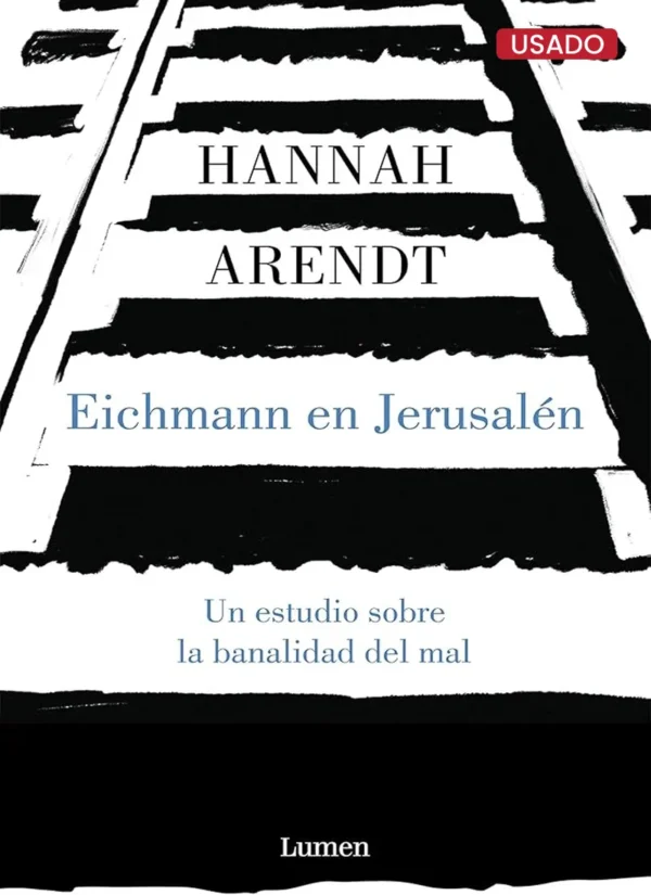 EICHMANN EN JERUSALÉN: UN ESTUDIO SOBRE LA BANALIDAD DEL MAL