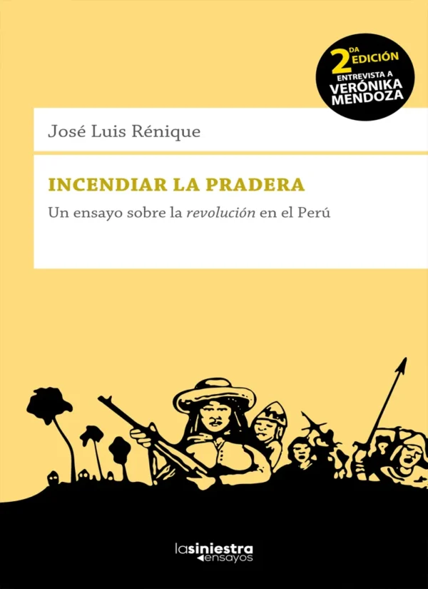 INCENDIAR LA PRADERA. UN ENSAYO SOBRE LA REVOLUCIÓN EN EL PERÚ