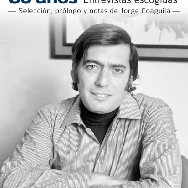 MARIO VARGAS LLOSA 80 AÑOS. ENTREVISTAS ESCOGIDAS -SELECCIÓN, PRÓLOGO Y NOTAS DE JORGE COAGUILA-