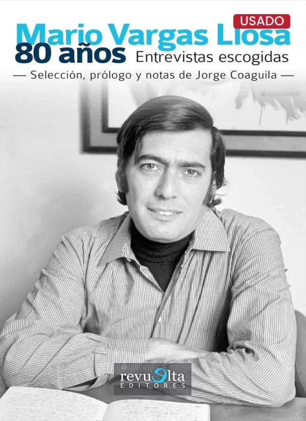 MARIO VARGAS LLOSA 80 AÑOS. ENTREVISTAS ESCOGIDAS -SELECCIÓN, PRÓLOGO Y NOTAS DE JORGE COAGUILA-
